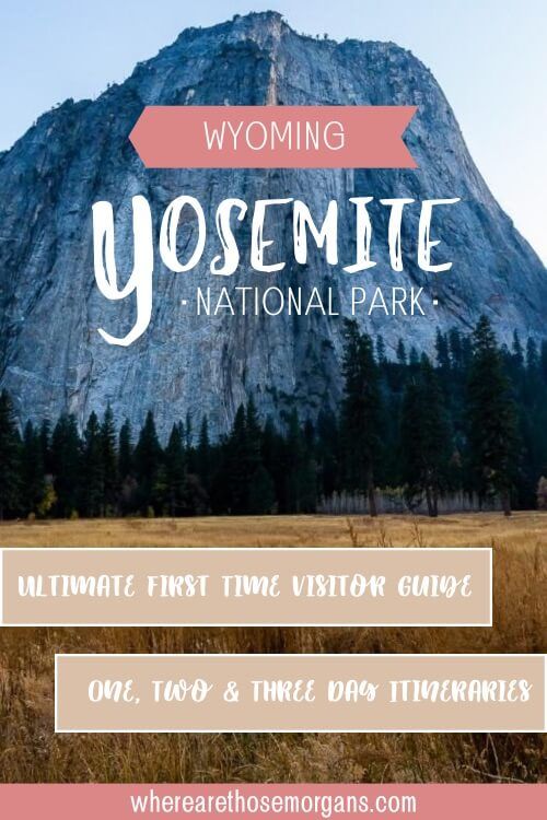 Yosemite Wyoming Ultimate first time visitor guide one two and three day itineraries