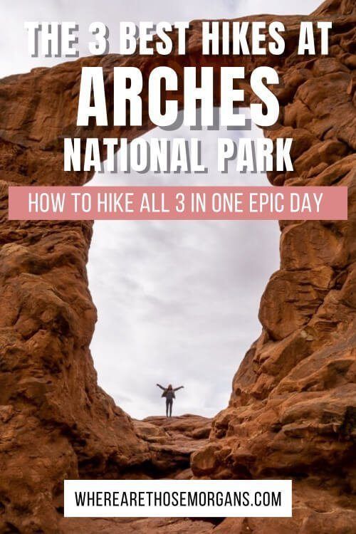 The Three Best hikes at Arches National Park Utah How To Hike All 3 In One Day