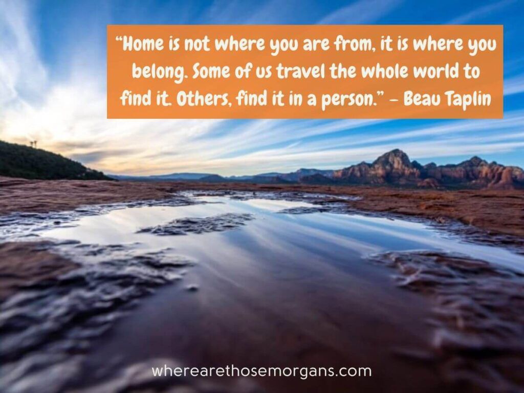 Home is now where you are from, it is where you belong travel quote