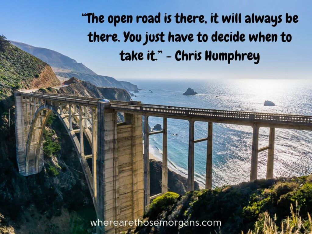 The open road is there, it will always be there. You just have to decide when to take it. Road trip quote