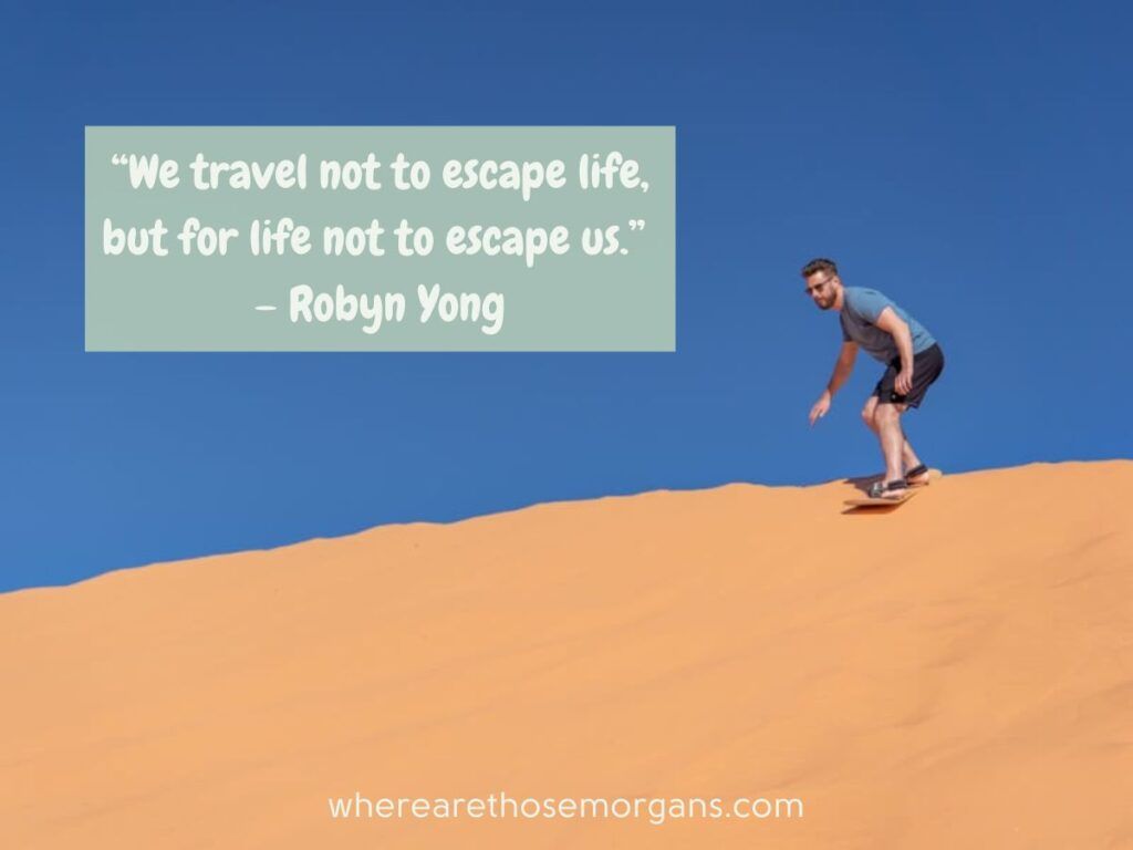 we travel not to escape life but for life to escape us said by Robyn Young