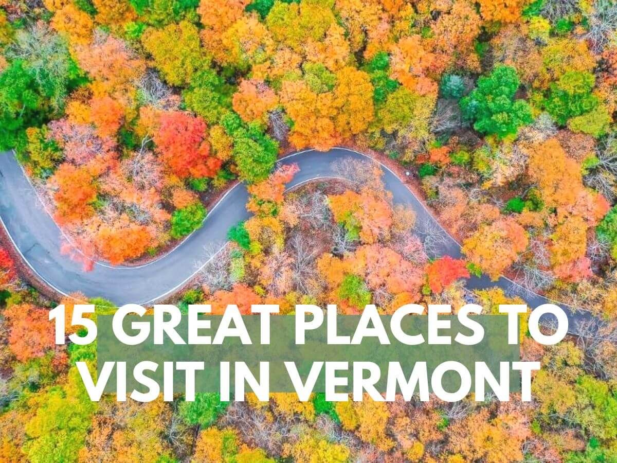 15 Unmissable Places To Visit In Vermont