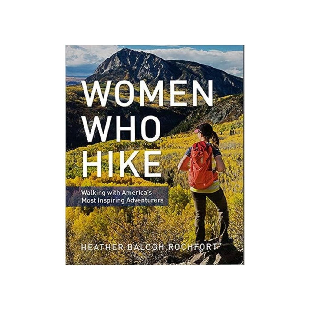 Woman who hike book by Heather Balogh Rochfort one of the best gifts for outdoorsy women
